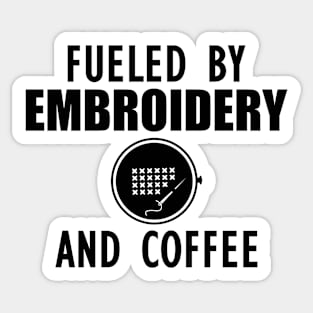 Embroidery - Fueled by embroidery and coffee Sticker